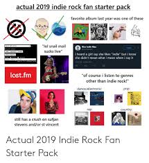 Actual 2019 Indie Rock Fan Starter Pack Favorite Album Last