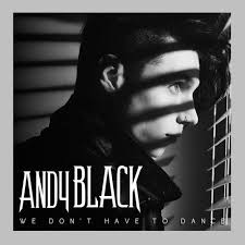 we don t have to dance andy black