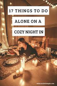 17 things to do alone on a cozy night