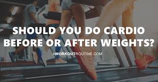 do cardio before or after weights
