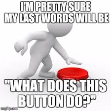 Image result for big red button meme