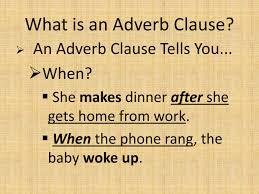 Adverbial clauses or adverb clauses are groups of words with a subject and a predicate that function as adverbs in a sentence. Adverb Clauses Of Time When Whenever As Soon As Before After Powerpoint Slides
