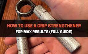 how to use a grip strengthener for max