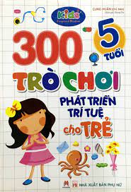 Sách 300 Trò Chơi Phát Triển Trí Tuệ Cho Trẻ 5 Tuổi (Tái Bản 2018) -  FAHASA.COM