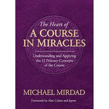 The Heart of A Course in Miracles, A Guide to Understanding and Applying  the 12 Primary Concepts of the Course eBook by Michael Mirdad |  9780985507961 | Booktopia
