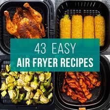 43 easy air fryer recipes you need in