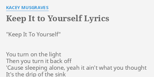 Get the do it yourself lyrics, video here. Keep It To Yourself Lyrics By Kacey Musgraves Keep It To Yourself