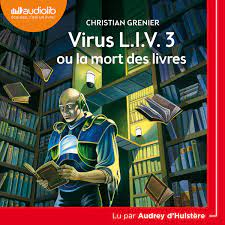 Virus L.I.V. 3 ou la mort des livres Livre audio - Christian Grenier -  Audrey D'Hulstère