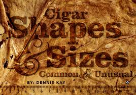 Cigar Shapes Sizes Common Unusual
