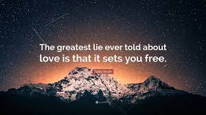 Yet so readily hungrily desperately accepted. Zadie Smith Quote The Greatest Lie Ever Told About Love Is That It Sets You Free