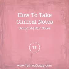 How To Take Clinical Notes Using Da R P