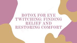 understanding botox for eye twitching
