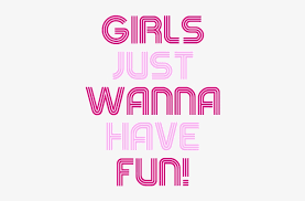 If you're wanting a more substantial, meaningful film, then. Girls Just Wanna Have Fun Girls Just Want To Have Fun Png Transparent Png 500x500 Free Download On Nicepng