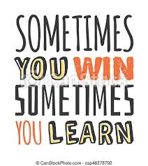 Sometimes you win, sometimes you learn. Text Template For Design Sometimes You Win Sometimes You Learn Business Motivation Quote Positive Typography For Poster T Canstock