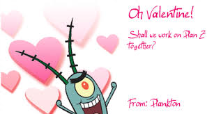 Spongebob uses too much sauce is a video meme involving a clip from the episode the algae's always greener, where the character plankton scolds spongebob for using. Plankton S Valentine S Day Valentine S Day E Cards Know Your Meme