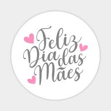 You can find lots of fun ideas for pretty cards online. Feliz Dia Das Maes Spanish Portugese Happy Mother S Day Calligraphy Quote Feliz Dia Das Maes Magnet Teepublic