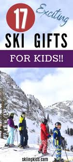 ski gifts for kids skiing kids