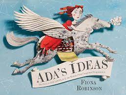 Ada's Ideas: The Story of Ada Lovelace, the World's First Computer  Programmer : Robinson, Fiona: Amazon.co.uk: Books