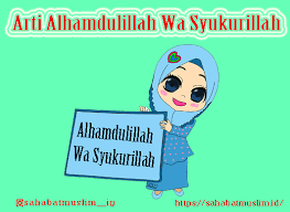 For more information and source, see on this link : Alhamdulillah Wa Syukurillah Arti Ucapan Dan Jawabannya