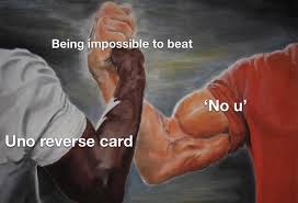 Playing an uno reverse card basically makes you an instantaneous arbiter of karma. Uno Reverse Card Know Your Meme
