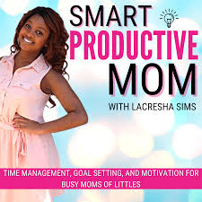 The Smart Productive Mom Podcast - Time management, Self improvement, Work from home, Intentional living, Productivity, Self care