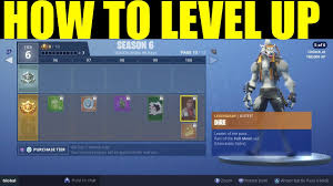 How To Level Up Season 6 Battle Pass Fast How To Get Xp On Fortnite Fast Complete Guide
