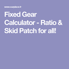Fixed Gear Calculator Ratio Skid Patch For All Cool