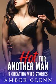 Hot for Another Man: 5 Cheating Wife Stories by Amber Glenn | Goodreads