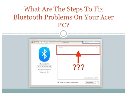 Please fill in the form below and we will do our best to help you. What Are The Steps To Fix Bluetooth Problems On Your Acer Pc