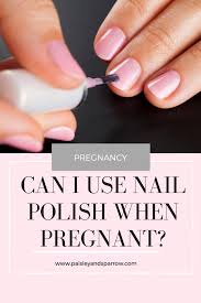 can you use nail polish when pregnant