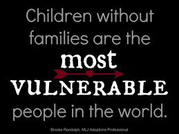 the child that was not adopted adoption orphans and foster care children out families are the most vulnerable people in the world brooke randolph mlj adoptions adoption quotes