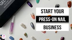 how to start a press ons nail business