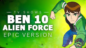 ben 10 alien force epic version you