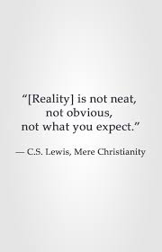 I've always wanted to play maria in west side story. Reality Is Not Neat Not Obvious Not What You Expect C S Lewis Mere Christianity Cs Lewis Quotes Wise Quotes Quotes