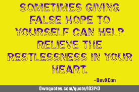 Living on false hope famous quotes & sayings: Sometimes Giving False Hope To Yourself Can Help Relieve The Ownquotes Com