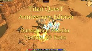 Check spelling or type a new query. Titan Quest Anniversary Edition Sandqueen Masika Normal 50 Runs Youtube