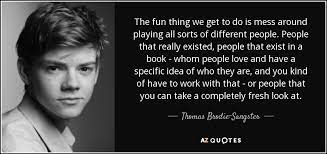 Forgot to mention, this is also posted on fanfiction.net. Top 5 Quotes By Thomas Brodie Sangster A Z Quotes