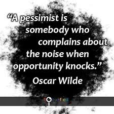 Below are a collection of quotes that emphasize the importance of seizing the moment for greatness. A Pessimist Is Somebody Who Complains About The Noise When Opportunity Knocks Quote Inspire Pessimistic Quotes Great Person Quotes Quotes About Everything