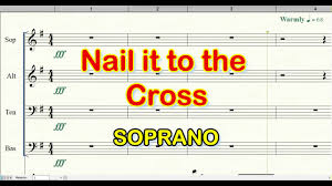 nail it to the cross choir soprano