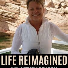 Life Reimagined with Wendy Deacon