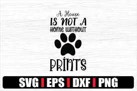 Paw paws animal print cat dog pet love. A House Is Not A Home Wihthout Paw Prints Graphic By Svg In Design Creative Fabrica