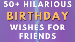 50 funny birthday greetings for your