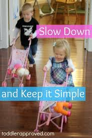 slow down and keep it simple toddler