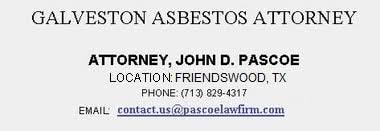 Experienced mesothelioma lawyers can provide insight into filing an asbestos lawsuit or other financial assistance options. Asbestos Attorney Mesothelioma Lawyer Serviving Houston Galveston League City Texas City Clear Lake Baytown Beaumont Texas Pascoe Law Firm
