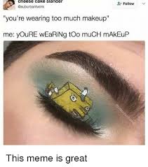too much makeup memes