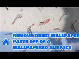 How To Remove Dried Wallpaper Paste Off