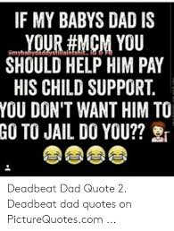 Some are funny, some are sweet, some are just sad. Quotes Deadbeat Dad Meme