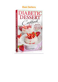 Content on diabetes.co.uk does not replace the relationship between you and doctors or other healthcare professionals nor the advice you receive from them. Pdf Diabetic Dessert Cookbook Quick And Easy Diabetic Desserts