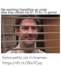 But in past months, the subreddit r/wallstreetbets has been. Me Watching Gamestop Go Under After They Offered Me 113 For 15 Games Extra Petty Via Rmemes Httpsifttt2kntcyq Gamestop Meme On Me Me