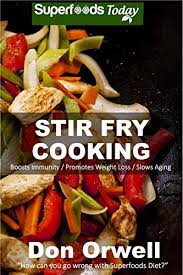 For even more quick and cheap dinner ideas, we've got plenty more cheap, easy recipes here. Stir Fry Cooking Over 40 Quick Easy Gluten Free Low Cholesterol Whole Foods Recipes Full Of Antioxidants Phytochemicals Natural Weight Loss Transformation Book 45 Kindle Edition By Orwell Don